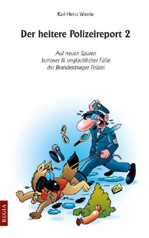 Der heitere Polizeireport 2 · Auf neuen Spuren kurioser & unglaublicher Fälle der Brandenburger Polizei