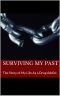 Surviving My Past · the Story of My Life as a Drug Addict