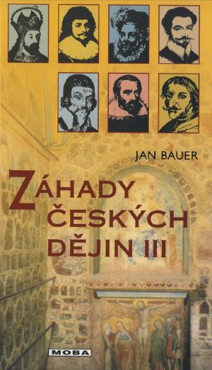 Bauer, Jan - Zahady ceskych dejin 3