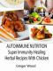 Autoimmune Nutrition · Super Immunity Healing Herbal Recipes With Chicken · BBQ, Grill, Pressure Cooker, Crockpot & Slow Cooker Healthy Herbal Chicken Recipes