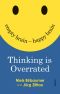 Thinking Is Overrated · Empty Brain, Happy Brain