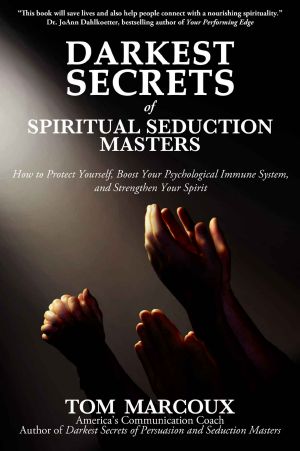 Darkest Secrets of Spiritual Seduction Masters · How to Protect Yourself, Boost Your Psychological Immune System and Strengthen Your Spirit (Darkest Secrets by Tom Marcoux Book 3)