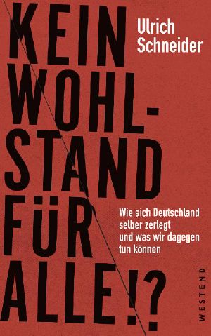 Kein Wohlstand für alle!? · Wie sich Deutschland selber zerlegt und was wir dagegen tun können