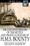 The Eventful History of the Mutiny and Piratical Seizure of H.M.S. Bounty · Its Cause and Consequence.