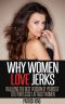 Why Women Love Jerks · Realizing the Best Version of Yourself to Effortlessly Attract Women (Dating Advice for Men to Attract Women and Increase Confidence)