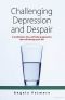 Challenging Depression & Despair · A Medication-Free, Self-Help Programme That Will Change Your Life