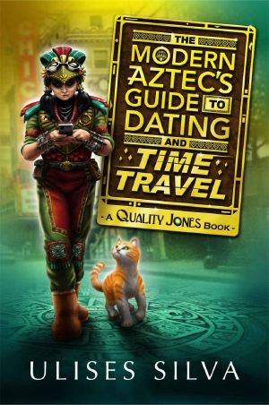 The Modern Aztec's Guide to Dating and Time Travel · A Quality Jones Book