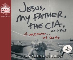 Jesus, My Father, the CIA, and Me · A Memoir... Of Sorts