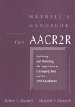 Maxwell's Handbook for AACR2R · Explaining and Illustrating the Anglo-American Cataloging Rules and 1993 Amendments