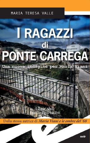 I Ragazzi Di Ponte Carrega. Una Nuova Indagine Per Maria Viani