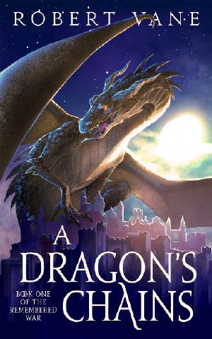 A Dragon's Chains: An Epic Fantasy Saga (The Remembered War Book 1)