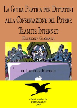 La guida pratica per dittatori alla conservazione del potere tramite Internet