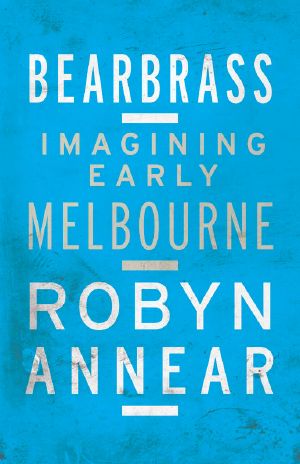 Bearbrass · Imagining Early Melbourne