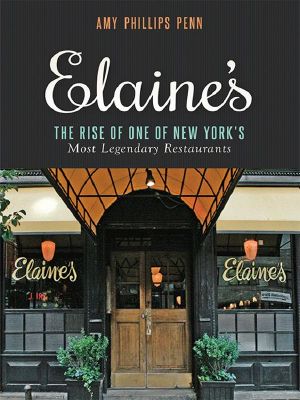 Elaine's · the Rise of One of New York's Most Legendary Restaurants From Those Who Were There