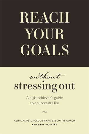 Reach Your Goals Without Stressing Out