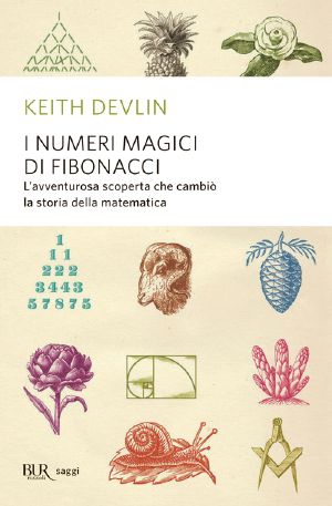 I numeri magici di Fibonacci · L'avventurosa scoperta che cambiò la storia della matematica