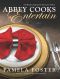 Abbey Cooks Entertain · 220 Recipes Inspired by Downton Abbey, Seasons 1 - 5