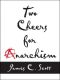 Two Cheers for Anarchism · Six Easy Pieces on Autonomy, Dignity and Meaningful Work and Play