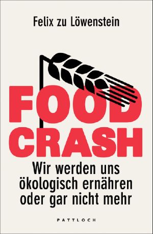 Food Crash · Wir werden uns ökologisch ernären oder gar nicht mehr