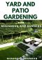 Yard and Patio Garden for Beginners and Dummies · Your DIY Manual to Setting Up a Perfect Yard and Patio Garden