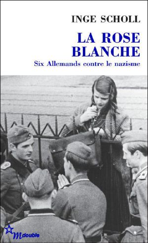 La Rose blanche · Six Allemands contre le nazisme