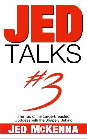 Jed Talks #3 · the Tao of the Large-Breasted Goddess With the Shapely Behind