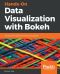 Hands-On Data Visualization With Bokeh · Interactive Web Plotting for Python Using Bokeh