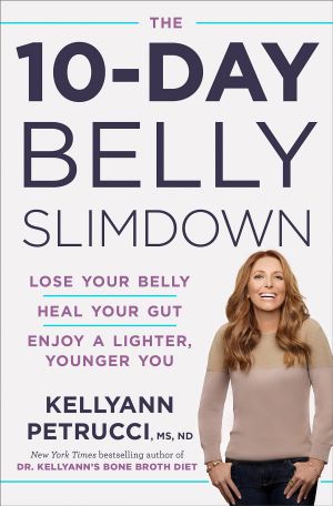 The 10-Day Belly Slimdown, Lose Your Belly, Heal Your Gut, Enjoy a Lighter, Younger You