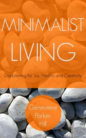 Minimalist Living · Decluttering for Joy, Health, and Creativity