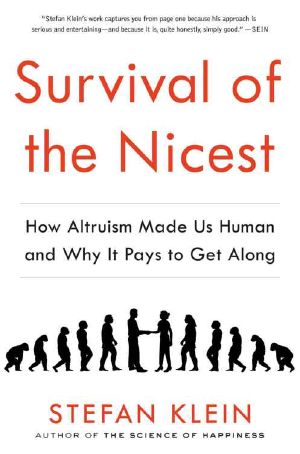 Survival of the Nicest · How Altruism Made Us Human and Why It Pays to Get Along