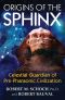 Origins of the Sphinx · Celestial Guardian of Pre-Pharaonic Civilization