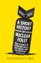 A Short History of Nuclear Folly