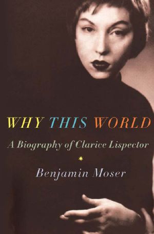 Why This World · A Biography of Clarice Lispector