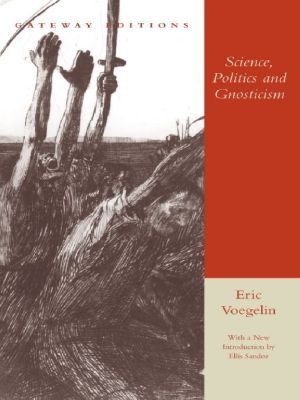 Science, Politics and Gnosticism · Two Essays