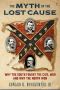The Myth of the Lost Cause · Why the South Fought the Civil War and Why the North Won