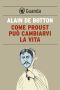 Come Proust Può Cambiarvi La Vita