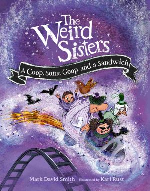 The Weird Sisters, The Weird Sisters: A Coop, Some Goop, and a Sandwich