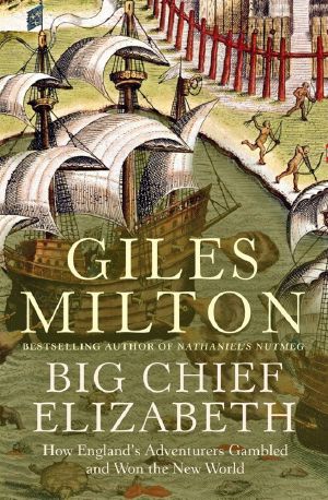 Big Chief Elizabeth · How England's Adventurers Gambled and Won the New World