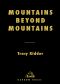 Mountains Beyond Mountains · the Quest of Dr. Paul Farmer, a Man Who Would Cure the World