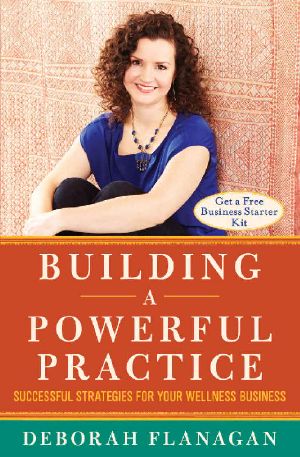 Building a Powerful Practice · Successful Strategies for Your Wellness Business