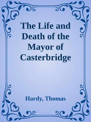 The Life and Death of the Mayor of Casterbridge