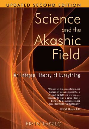 Science and the Akashic Field · an Integral Theory of Everything