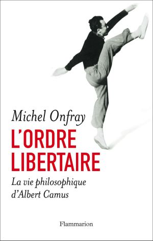 L'Ordre Libertaire · La Vie Philosophique D'Albert Camus