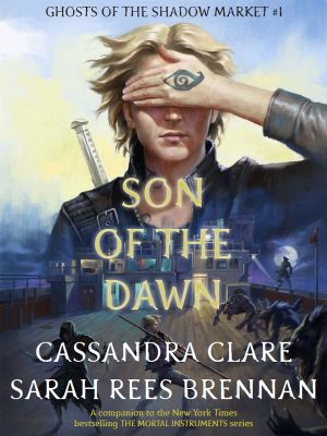 Ghosts of the Shadow Market 1: Son of the Dawn