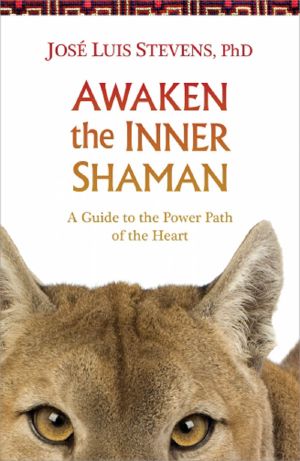 Awaken the Inner Shaman · A Guide to the Power Path of the Heart