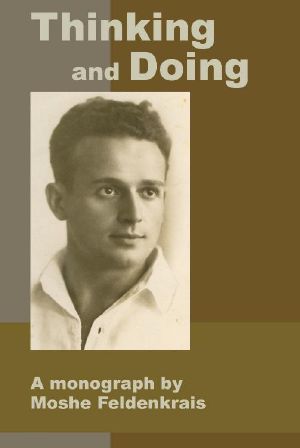 Thinking and Doing · A Monograph by Moshe Feldenkrais