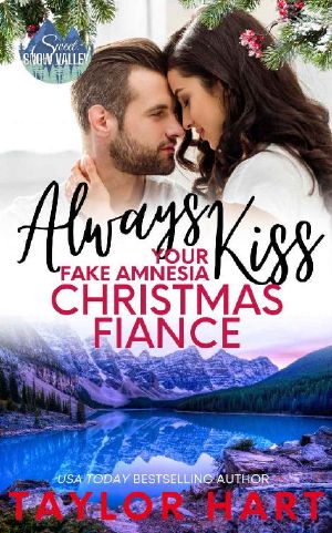 Always Kiss Your Fake Amnesia Christmas Fiance: Sweet, Christian Romance (A Taylor Hart Snow Valley Romance Book 8)