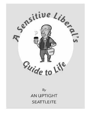 A Sensitive Liberal's Guide to Life · How to Banter With Your Barista, Hug Mindfully, and Relate to Friends Who Choose Kids Over Dogs