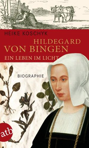 Hildegard von Bingen · Ein Leben im Licht · Biographie