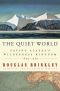 The Quiet World · Saving Alaska's Wilderness Kingdom, 1879-1960